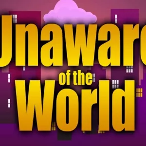 Unaware Of The World