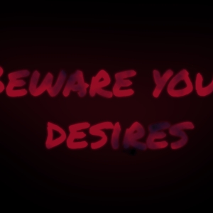 Beware your desires